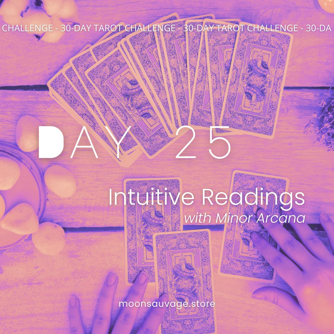 30-Day Tarot Challenge: Day 25 – Intuitive Readings with Minor Arcana